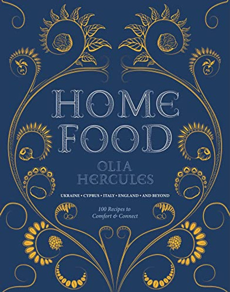 Home Food: 100 Recipes to Comfort and Connect: Ukraine - Cyprus - Italy - England - And Beyond By Olia Hercules - Paperback