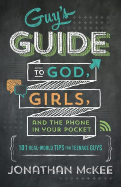 The Guy's Guide to God, Girls, and the Phone in Your Pocket: 101 Real-World Tips for Teenaged Guys By Jonathan McKee - Paperback The Guy's Guide to God, Girls, and the Phone in Your Pocket: 101 Real-World Tips for Teenaged Guys By Jonathan McKee - Paperback