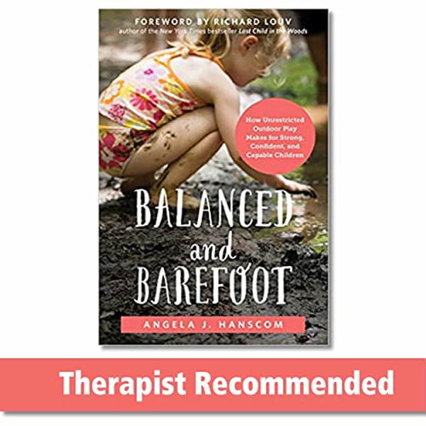Balanced and Barefoot: How Unrestricted Outdoor Play Makes for Strong, Confident, and Capable Children By Angela J. Hanscom - Paperback