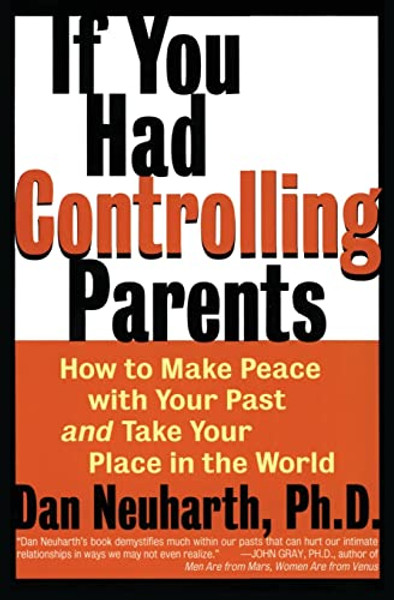If You Had Controlling Parents: How to Make Peace with Your Past and Take Your Place in the World By Dan Neuharth - Paperback