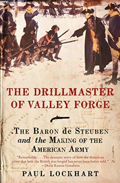 The Drillmaster of Valley Forge: The Baron de Steuben and the Making of the American Army By Paul Lockhart - Paperback