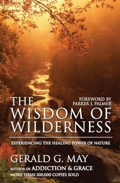 The Wisdom of Wilderness: Experiencing the Healing Power of Nature By Gerald G. May - Paperback