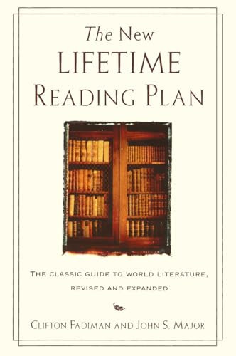 The New Lifetime Reading Plan: The Classical Guide to World Literature, Revised and Expanded By Clifton Fadiman - Paperback