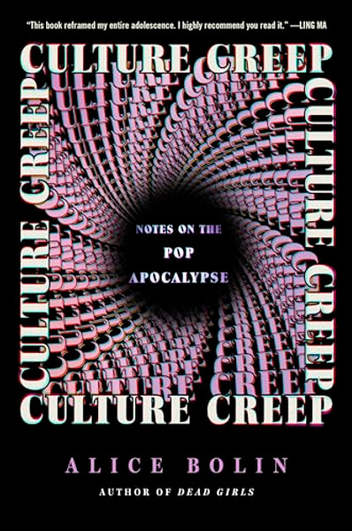 Culture Creep: Notes on the Pop Apocalypse By Alice Bolin - Hardcover