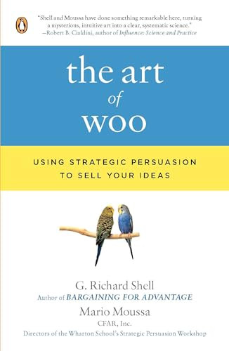 The Art of Woo: Using Strategic Persuasion to Sell Your Ideas By G. Richard Shell - Paperback
