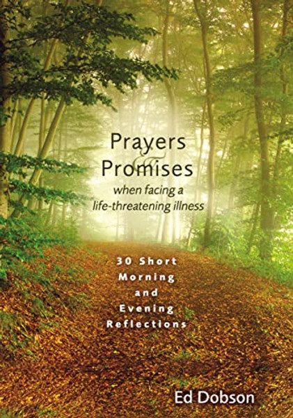 Prayers and Promises When Facing a Life-Threatening Illness: 30 Short Morning and Evening Reflections By Edward G. Dobson - Paperback Prayers and Promises When Facing a Life-Threatening Illness: 30 Short Morning and Evening Reflections By Edward G. Dobson - Paperback