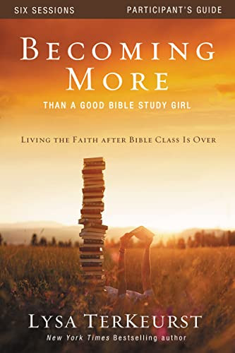 Becoming More Than a Good Bible Study Girl Participant's Guide: Living the Faith after Bible Class Is Over By Lysa TerKeurst - Paperback
