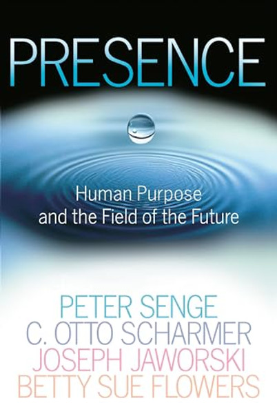 Presence: Human Purpose and the Field of the Future By Peter M. Senge - Paperback