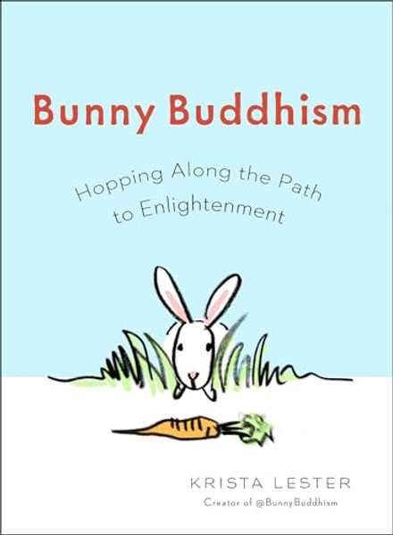 Bunny Buddhism: Hopping Along the Path to Enlightenment By Krista Lester - Paperback