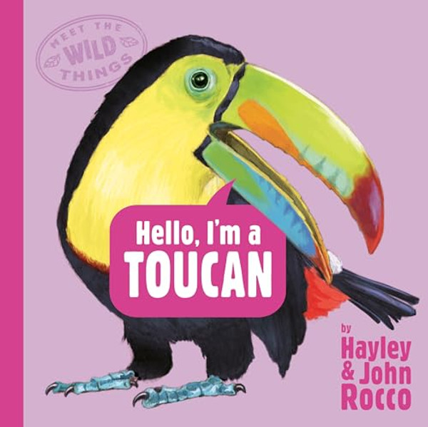 Hello, I'm a Toucan (Meet the Wild Things, Book 5) By Hayley Rocco - Hardcover