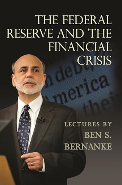 The Federal Reserve and the Financial Crisis By Ben S. Bernanke - Paperback