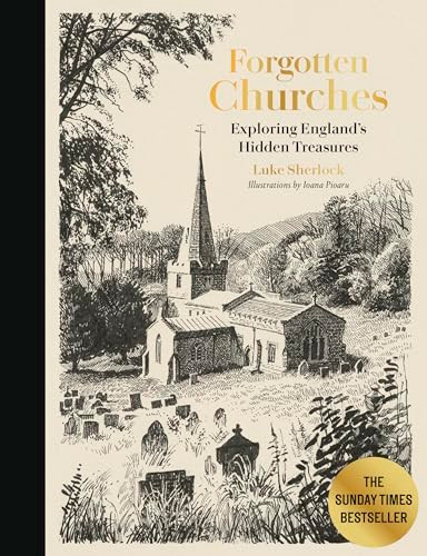 Forgotten Churches: Exploring England's Hidden Treasures By Luke Sherlock - Hardcover