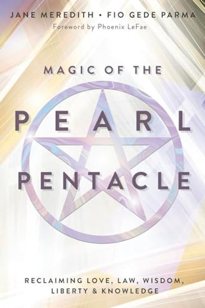 Magic of the Pearl Pentacle: Reclaiming Love, Law, Wisdom, Liberty & Knowledge By Jane Meredith - Paperback
