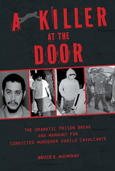 A Killer at the Door: The Dramatic Prison Break and Manhunt for Convicted Murderer Danilo Cavalcante By Bruce E. Mowday - Hardcover