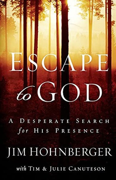 Escape to God: A Desperate Search for His Presence By Jim Hohnberger - Paperback Escape to God: A Desperate Search for His Presence By Jim Hohnberger - Paperback