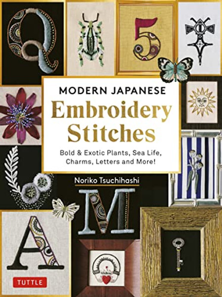 Modern Japanese Embroidery Stitches: Bold & Exotic Plants, Sea Life, Charms, Letters and More! (Over 100 Designs) By Noriko Tsuchihashi - Hardcover