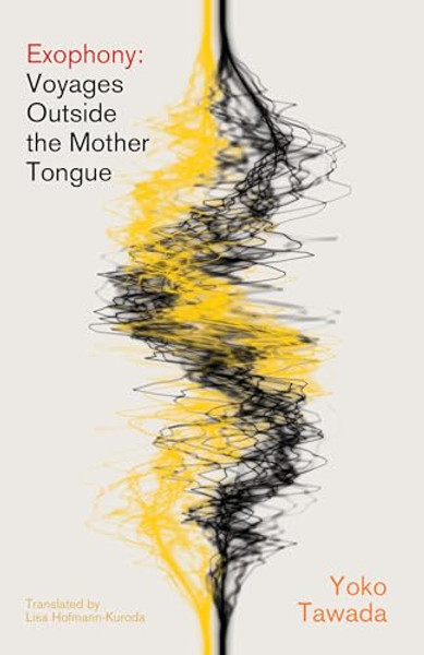 Exophony: Voyages Outside the Mother Tongue By Yoko Tawada - Paperback