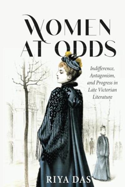 Women at Odds: Indifference, Antagonism, and Progress in Late Victorian Literature By Riya Das - Hardcover