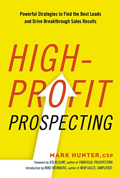 High-Profit Prospecting: Powerful Strategies to Find the Best Leads and Drive Breakthrough Sales Results By Csp Mark Hunter - Paperback