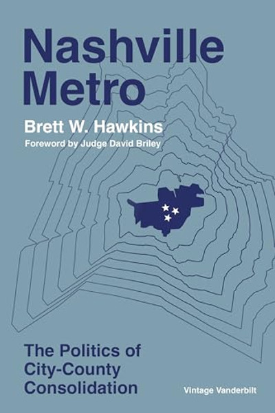 Nashville Metro: The Politics of City-County Consolidation By Brett W. Hawkins - Paperback