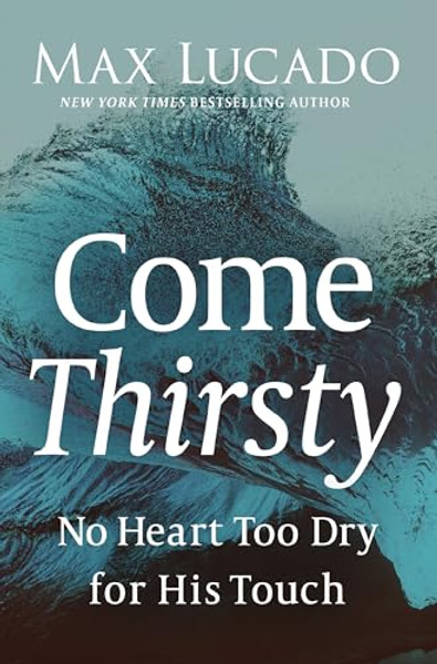 Come Thirsty By Max Lucado - Paperback