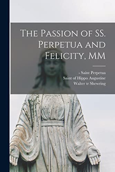 The Passion of SS. Perpetua and Felicity, MM By Saint -203 Perpetua - Paperback