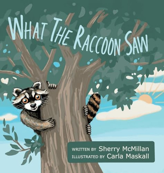 What the Raccoon Saw By Sherry McMillan - Hardcover