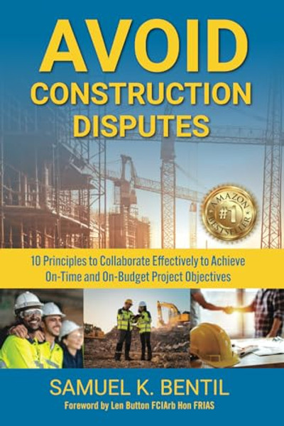 Avoid Construction Disputes: 10 Principles to Collaborate Effectively to Achieve On-Time and On-Budget Project Objectives By Samuel K. Bentil - Paperback