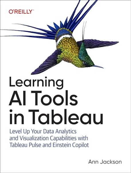 Learning AI Tools in Tableau: Level Up Your Data Analytics and Visualization Capabilities with Tableau Pulse and Tableau Agent By Ann Jackson - Paperback