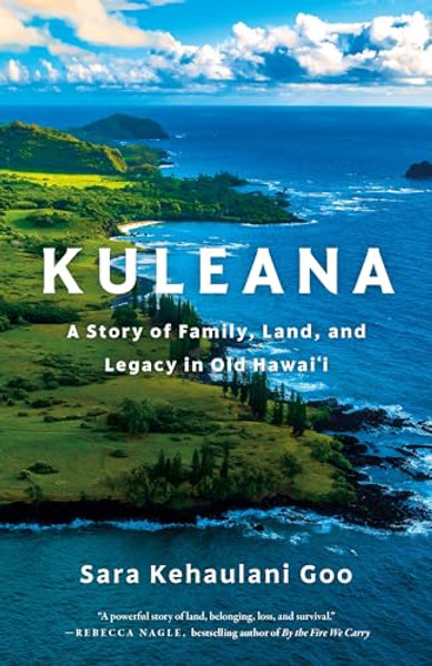 Kuleana: A Story of Family, Land, and Legacy in Old Hawai'i By Sara Kehaulani Goo - Hardcover