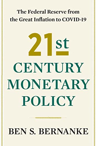 21st Century Monetary Policy: The Federal Reserve from the Great Inflation to Covid-19 By Ben S. Bernanke - Hardcover