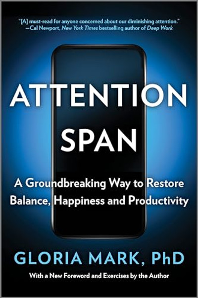 Attention Span: A Groundbreaking Way to Restore Balance, Happiness and Productivity By Gloria Mark - Paperback
