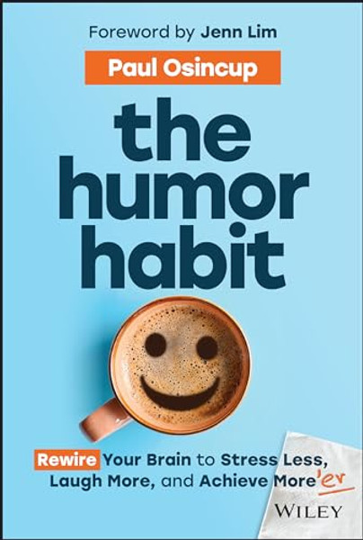 The Humor Habit: Rewire Your Brain to Stress Less, Laugh More, and Achieve More'er By Paul Osincup - Hardcover