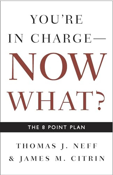 You're in Charge, Now What?: The 8 Point Plan By Thomas J. Neff - Paperback