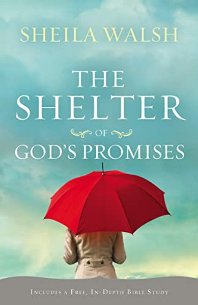 The Shelter of God's Promises: Finding Comfort, Confidence, and Hope During Uncertain Times in God's Unfailing Promises By Sheila Walsh - Paperback