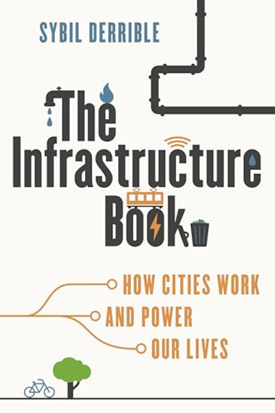 The Infrastructure Book: How Cities Work and Power Our Lives By Sybil Derrible - Paperback