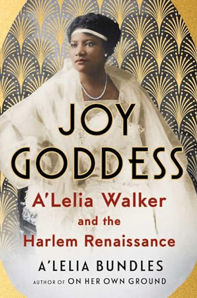 Joy Goddess: A'Lelia Walker and the Harlem Renaissance By A'Lelia Bundles - Hardcover