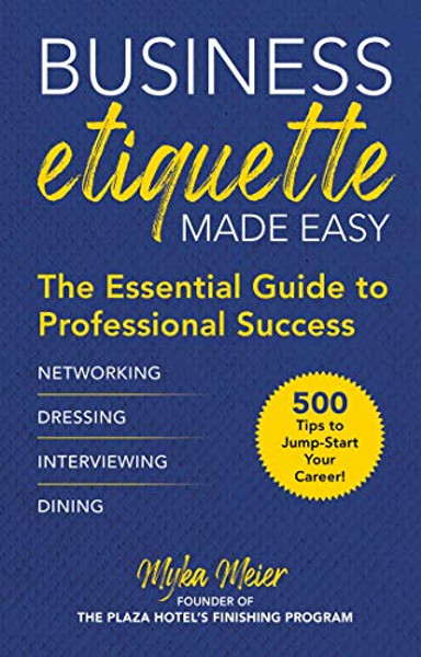Business Etiquette Made Easy: The Essential Guide to Professional Success By Myka Meier - Hardcover