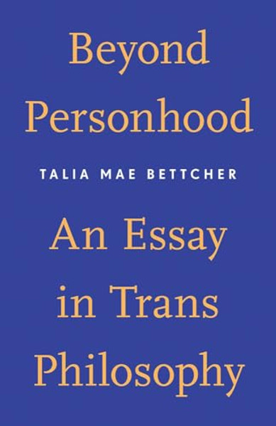 Beyond Personhood: An Essay in Trans Philosophy By Talia Mae Bettcher - Paperback