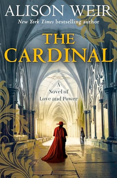 The Cardinal: A Novel of Love and Power By Alison Weir - Hardcover