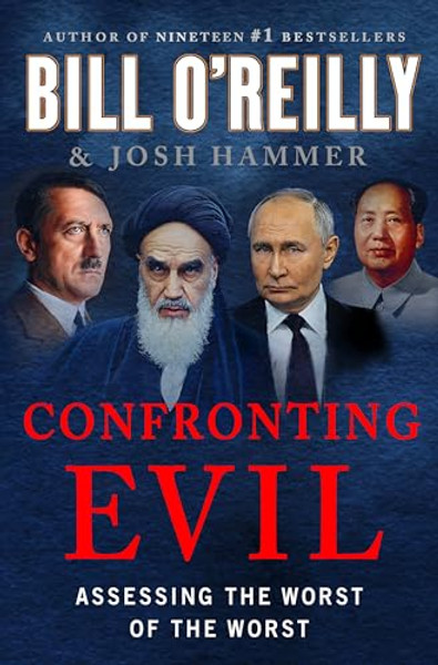 Confronting Evil: Assessing the Worst of the Worst By Bill O'Reilly - Hardcover