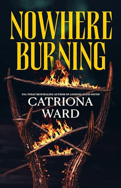 Nowhere Burning By Catriona Ward - Hardcover