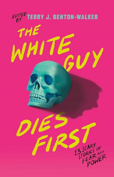 The White Guy Dies First: 13 Scary Stories of Fear and Power By Terry J. Benton-Walker - Paperback