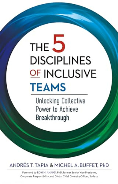 The 5 Disciplines of Inclusive Teams: Unlocking Collective Power to Achieve Breakthrough By Andrs Tapia - Hardcover