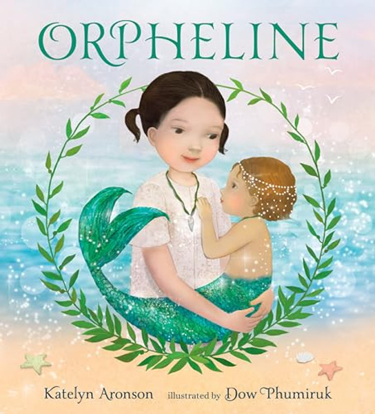 Orpheline: A Mermaid Lost and Found Story By Katelyn Aronson - Hardcover