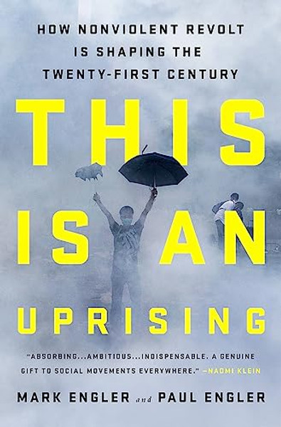 This Is an Uprising: How Nonviolent Revolt Is Shaping the Twenty-First Century By Mark Engler - Paperback