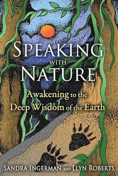 Speaking with Nature: Awakening to the Deep Wisdom of the Earth By Sandra Ingerman - Paperback