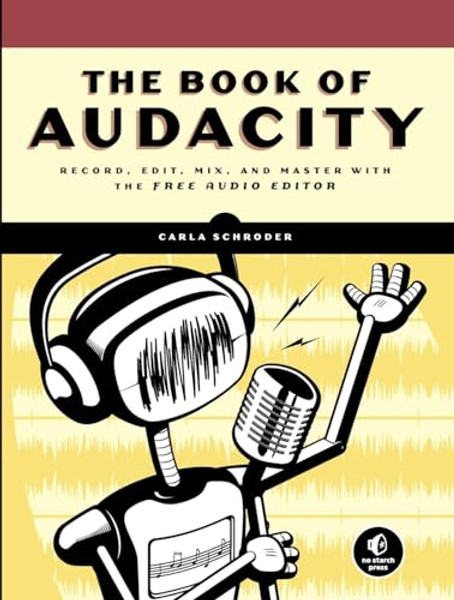 The Book of Audacity: Record, Edit, Mix, and Master with the Free Audio Editor By Carla Schroder - Paperback