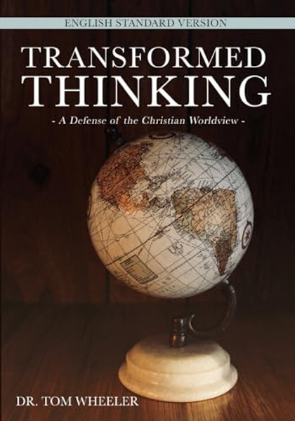 Transformed Thinking: A Defense of the Christian Worldview, English Standard Version By Tom Wheeler - Paperback