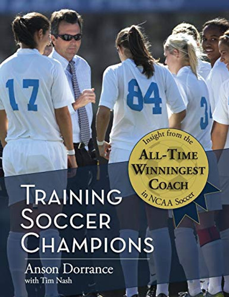 Training Soccer Champions By Anson Dorrance - Paperback
